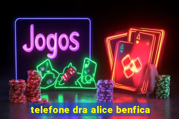 telefone dra alice benfica