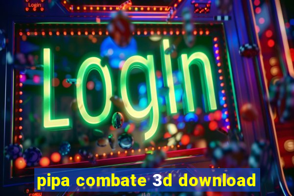 pipa combate 3d download