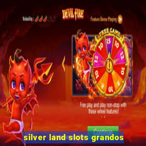 silver land slots grandos