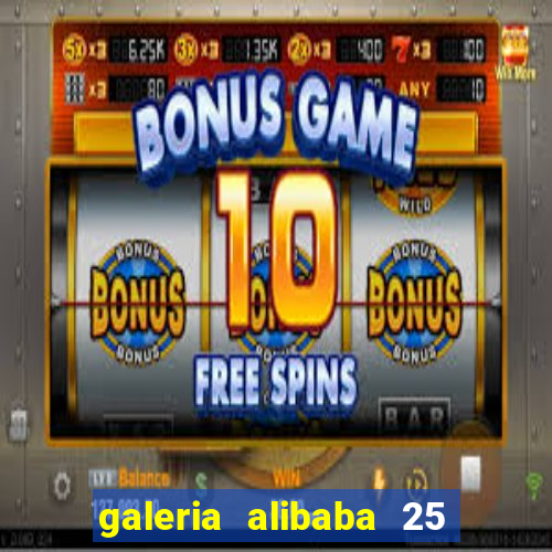 galeria alibaba 25 de março