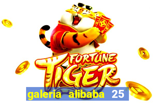 galeria alibaba 25 de março