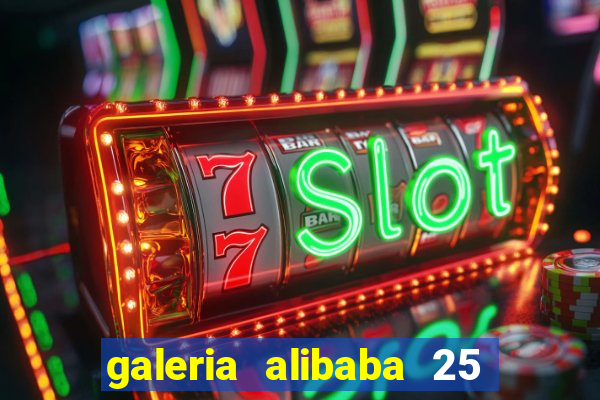 galeria alibaba 25 de março