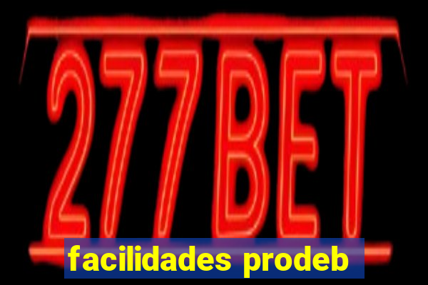 facilidades prodeb