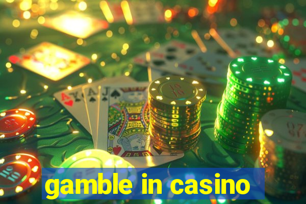 gamble in casino