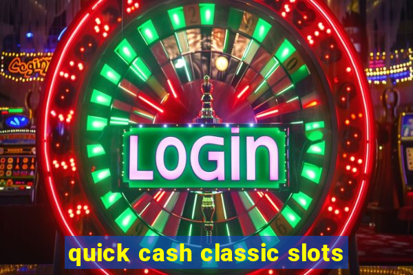 quick cash classic slots