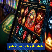 quick cash classic slots