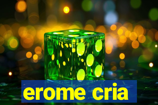 erome cria