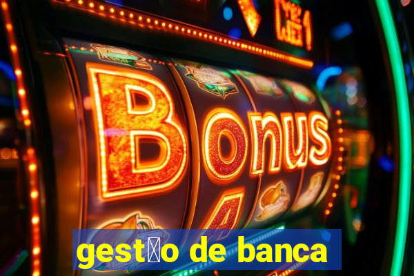 gest茫o de banca