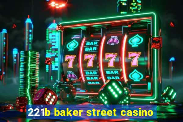 221b baker street casino