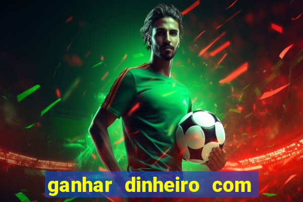 ganhar dinheiro com jogo online