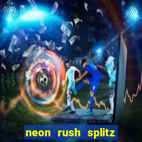 neon rush splitz slot free play