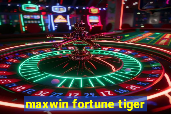 maxwin fortune tiger