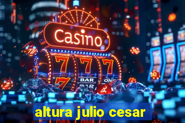 altura julio cesar