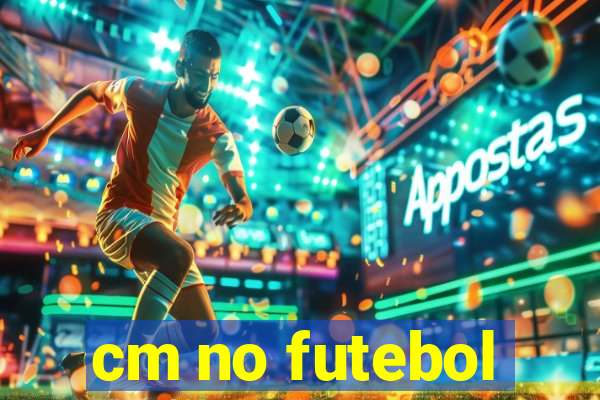 cm no futebol