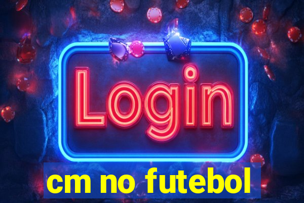 cm no futebol