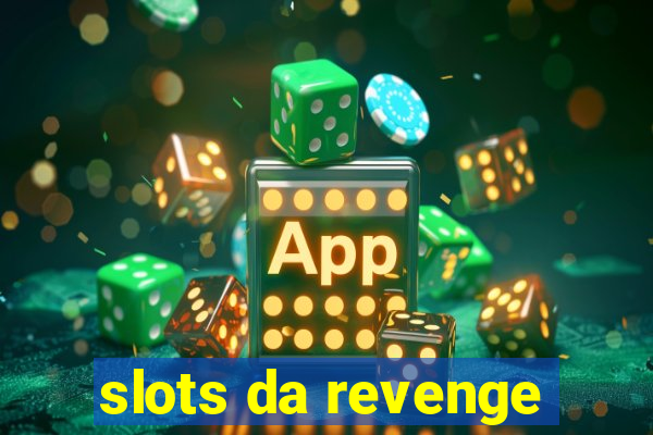 slots da revenge