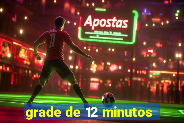 grade de 12 minutos