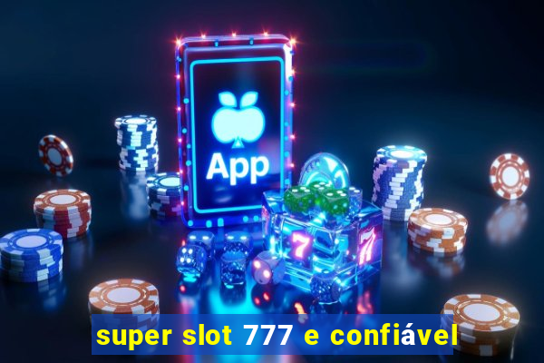 super slot 777 e confiável