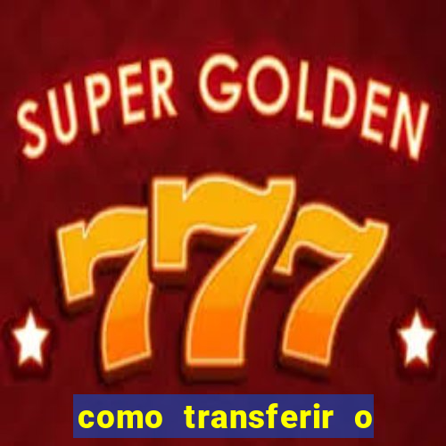 como transferir o dinheiro do fortune tiger