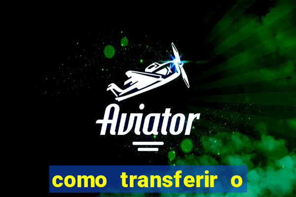 como transferir o dinheiro do fortune tiger