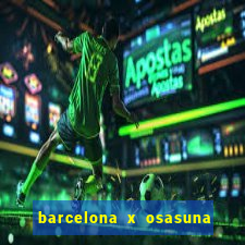 barcelona x osasuna onde assistir