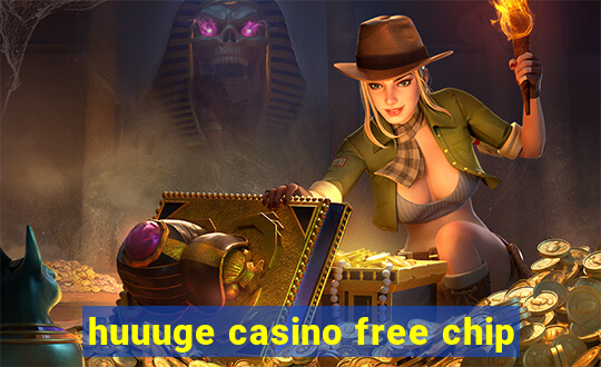 huuuge casino free chip