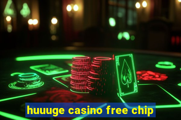 huuuge casino free chip