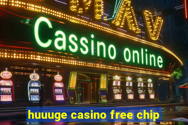 huuuge casino free chip