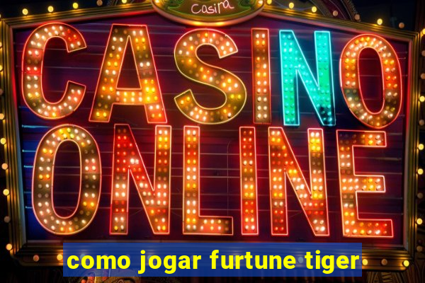 como jogar furtune tiger