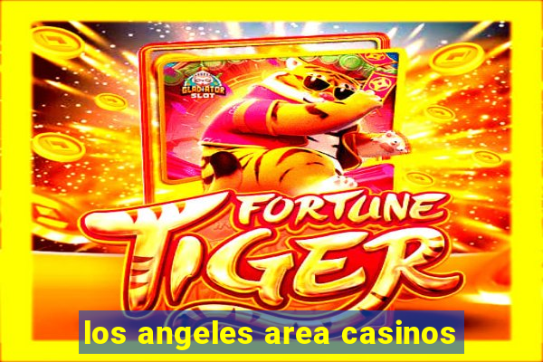 los angeles area casinos