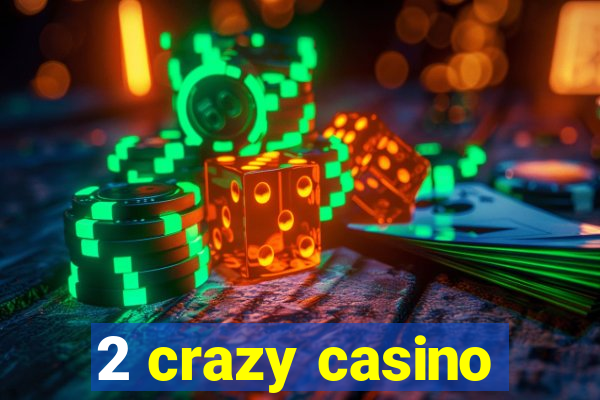 2 crazy casino