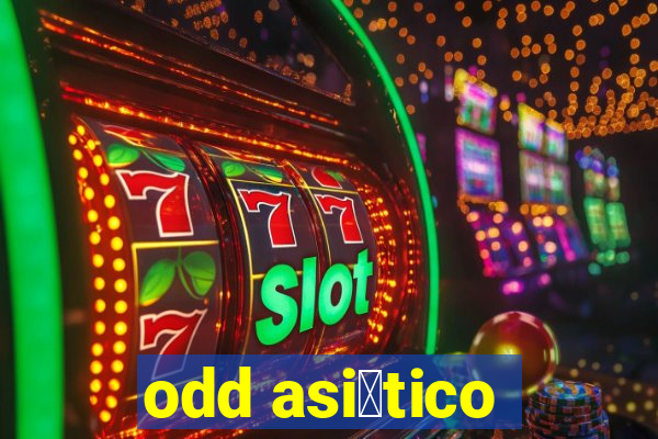 odd asi谩tico