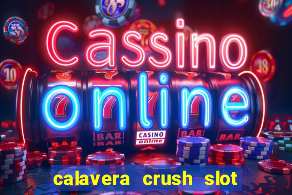 calavera crush slot free play