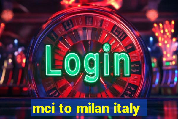 mci to milan italy