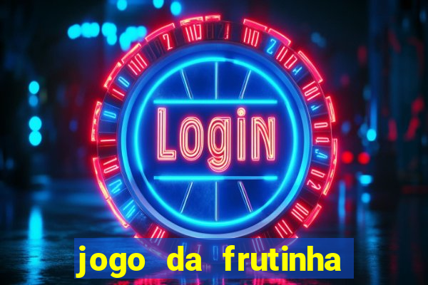 jogo da frutinha que d谩 dinheiro