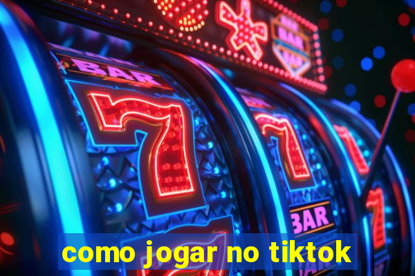 como jogar no tiktok