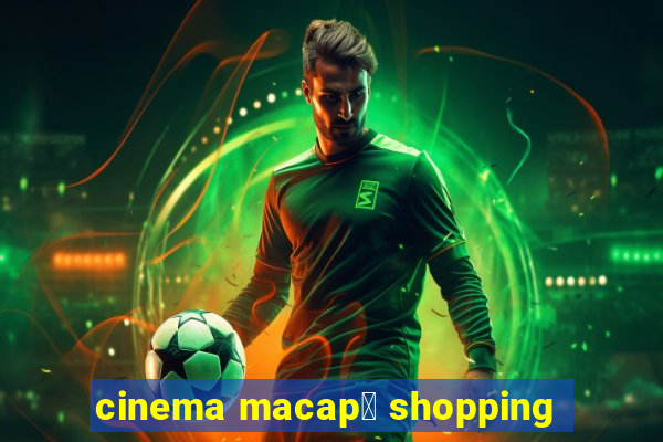 cinema macap谩 shopping