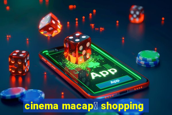 cinema macap谩 shopping