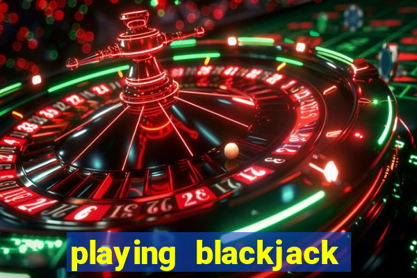 playing blackjack at a casino