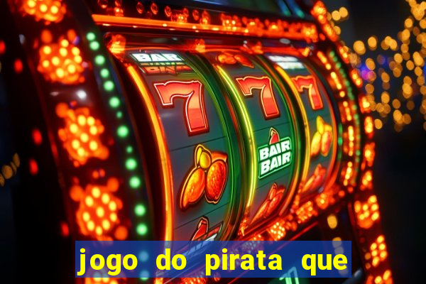 jogo do pirata que ganha dinheiro