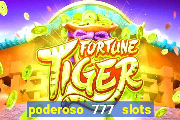 poderoso 777 slots paga mesmo