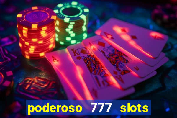 poderoso 777 slots paga mesmo