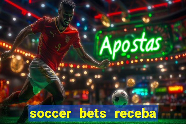 soccer bets receba seu dinheiro