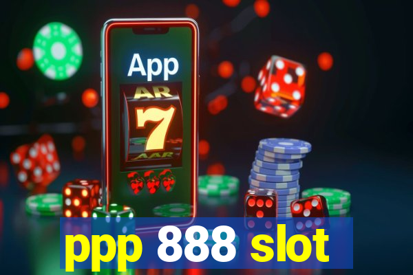 ppp 888 slot