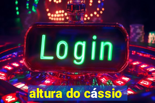 altura do cássio