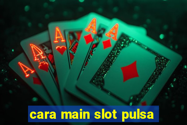 cara main slot pulsa