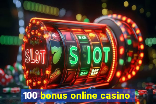 100 bonus online casino