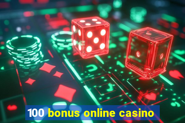 100 bonus online casino