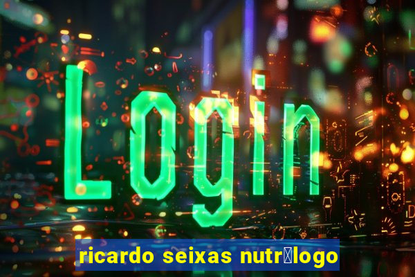 ricardo seixas nutr贸logo