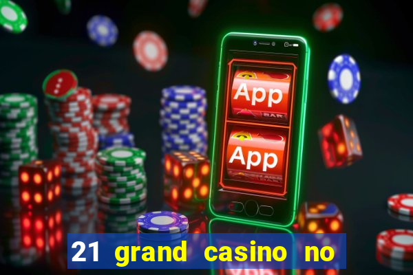 21 grand casino no deposit bonus codes